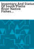 Inventory_and_status_of_South_Platte_River_native_fishes_in_Colorado