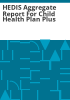 HEDIS_aggregate_report_for_Child_Health_Plan_Plus