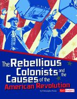 The_rebellious_colonists_and_the_causes_of_the_American_Revolution