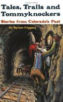 Tales__trails__and_tommyknockers___stories_from_Colorado_s_past