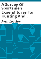 A_survey_of_sportsmen_expenditures_for_hunting_and_fishing_in_Colorado__1973